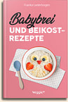Franka Lederbogen: Babybrei und Beikostrezepte im veggie + Verlag